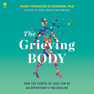 The Grieving Body by Mary-Frances O'Connor audiobook