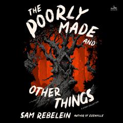 The Poorly Made and Other Things by Sam Rebelein audiobook