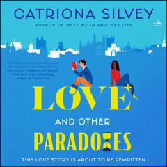 Love and Other Paradoxes by Catriona Silvey audiobook