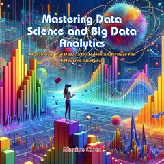 Mastering Data Science and Big Data Analytics by Maxine Chen audiobook