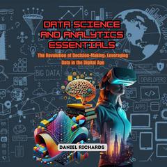 Data Science and Analytics Essentials by Daniel Richards audiobook
