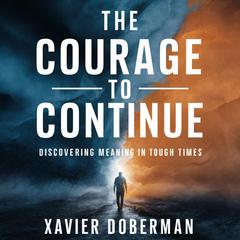 The Courage to Continue by Xavier Doberman audiobook