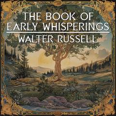 The Book Of Early Whisperings by Walter Russell audiobook