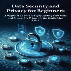 Data Security and Privacy for Beginners by Saimon Carrie audiobook