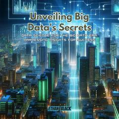 Unveiling Big Data's Secrets by Ethan Black audiobook
