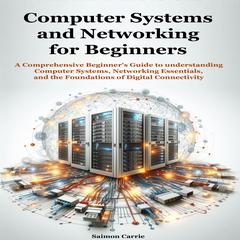 Computer Systems and Networking for Beginners by Saimon Carrie audiobook