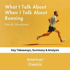 What I Talk About When I Talk About Running by Haruki Murakami by American Classics audiobook