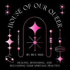 House of Our Queer by Bex Mui audiobook