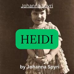 Johanna Spiri: HEIDI by Johanna Spiri audiobook