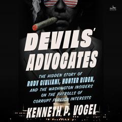 Devils’ Advocates by Kenneth P. Vogel audiobook