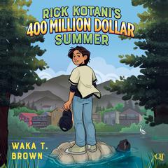 Rick Kotani's 400 Million Dollar Summer by Waka T. Brown audiobook