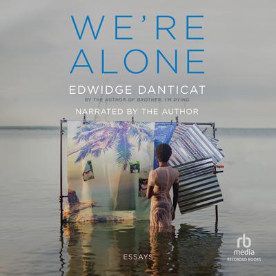 We're Alone by Edwidge Danticat audiobook