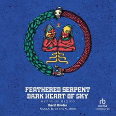 Feathered Serpent, Dark Heart of Sky by David Bowles audiobook