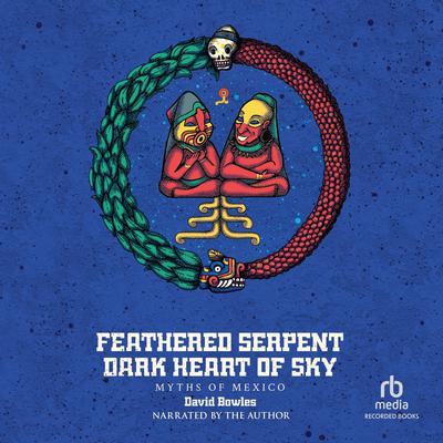 Feathered Serpent, Dark Heart of Sky by David Bowles audiobook