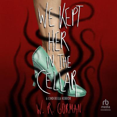 We Kept Her In the Cellar by W. R. Gorman audiobook