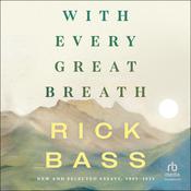 With Every Great Breath by  Rick Bass audiobook