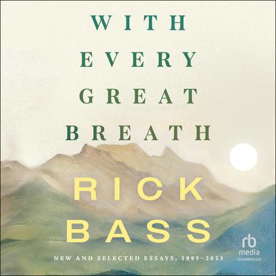 With Every Great Breath by Rick Bass audiobook