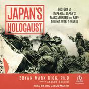 Japan's Holocaust by  Bryan Mark Rigg PhD audiobook