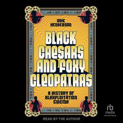 Black Caesars and Foxy Cleopatras by Odie Henderson audiobook