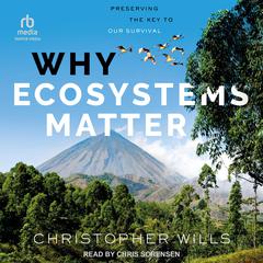 Why Ecosystems Matter by Christopher Wills audiobook