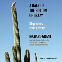 A Race to the Bottom of Crazy by Richard Grant audiobook