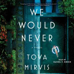 We Would Never by Tova Mirvis audiobook