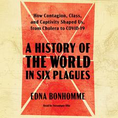 A History of the World in Six Plagues by Edna Bonhomme audiobook
