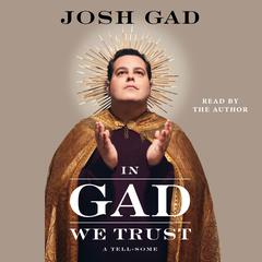 In Gad We Trust by Josh Gad audiobook