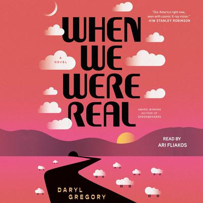 When We Were Real by Daryl Gregory audiobook