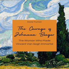 The Courage of Johanna Bonger by Davis Truman audiobook