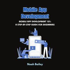 Mobile App Development by Noah Bailey audiobook