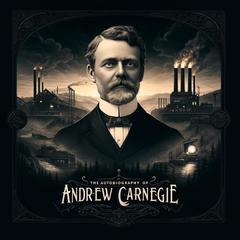 The Autobiography of Andrew Carnegie by Andrew Carnegie audiobook