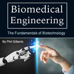Biomedical Engineering by Phil Gilberts audiobook