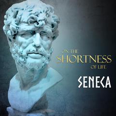 On the Shortness of Life by Seneca audiobook