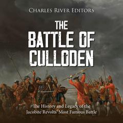 The Battle of Culloden: The History and Legacy of the Jacobite Revolts’ Most Famous Battle by Charles River Editors audiobook