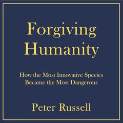 Forgiving Humanity by Peter Russell audiobook