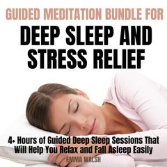 Guided Meditation For Deep Sleep and Stress Relief Bundle by Emma Walsh audiobook