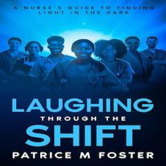 Laughing Through The Shift: by Patrice M Foster audiobook
