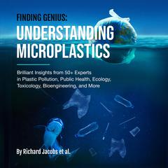 Finding Genius: Understanding Microplastics by Richard Jacobs audiobook