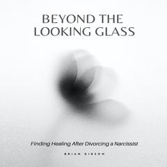 Beyond the Looking Glass by Brian Gibson audiobook