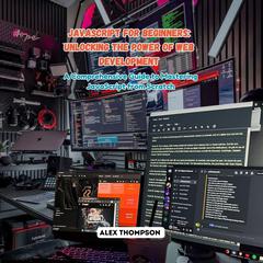 JavaScript for Beginners: Unlocking the Power of Web Development by Alex Thompson audiobook