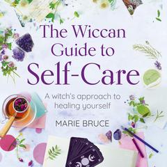 The Wiccan Guide to Self-Care by Marie Bruce audiobook