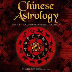 Chinese Astrology by Kay Tom audiobook