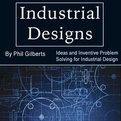 Industrial Designs by Phil Gilberts audiobook