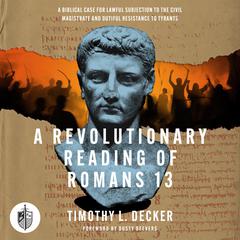 A Revolutionary Reading of Romans 13 by Timothy L. Decker audiobook