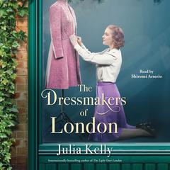 The Dressmakers of London by Julia Kelly audiobook