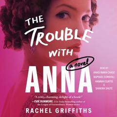 The Trouble with Anna by Rachel Griffiths audiobook