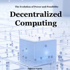 Decentralized Computing by Saimon Carrie audiobook