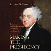 Making The Presidency by  Lindsay M. Chervinsky audiobook