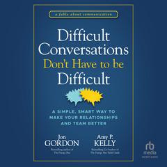 Difficult Conversations Don't Have to Be Difficult by Jon Gordon audiobook
